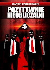 Pozytywnie nieobliczalni - Marcin Brzostowski - ebook
