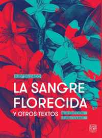 La sangre florecida y otros textos - Susy Delgado - ebook