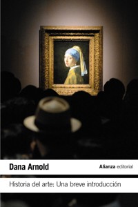 Historia del Arte: Una breve introducción - Arnold Dana - ebook