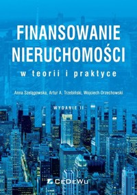 Finansowanie nieruchomości w teorii i praktyce - Szelągowska Anna, Trzebiński Artur A., Orzechowski Wojciech - książka