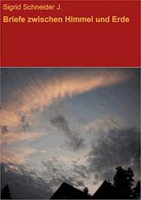 Briefe zwischen Himmel und Erde - Sigrid Schneider J. - ebook