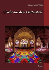 Flucht aus dem Gottesstaat - Hassan M.M. Tabib - ebook