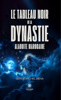 Le tableau noir de la dynastie alaouite marocaine - Serge Michel Bena - ebook