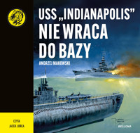 USS "Indianapolis" nie wraca do bazy - Makowski Andrzej - ebook + audiobook