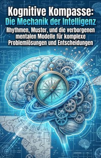 Kognitive Kompasse: Die Mechanik der Intelligenz - Alexander Fischer - ebook