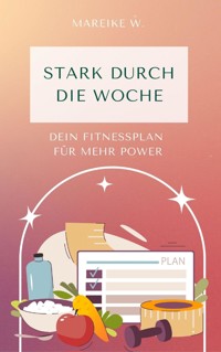 Stark durch die Woche - Mareike W. - ebook
