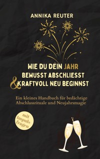 Wie du dein Jahr bewusst abschliesst und kraftvoll neu beginnst - Annika Reuter - ebook