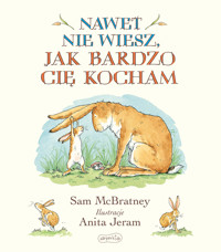 Nawet nie wiesz, jak bardzo Cię kocham - Sam McBratney - książka
