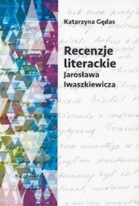 Recenzje literackie Jarosława Iwaszkiewicza - Gędas Katarzyna - książka