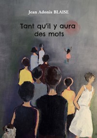 Tant qu'il y aura des mots - Jean Adonis Blaise - ebook
