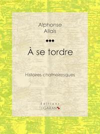 A se tordre - Alphonse Allais - ebook