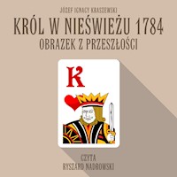Król w Nieświeżu 1784: Obrazek z przeszłości - Józef Ignacy Kraszewski - audiobook