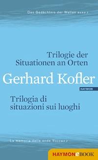 Trilogie der Situationen an Orten/Trilogia di situazioni sui luoghi - Gerhard Kofler - ebook