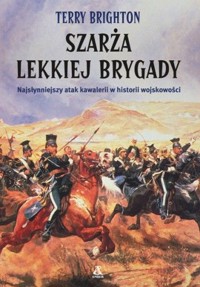 Szarża Lekkiej Brygady. Najsłynniejszy atak kawalerii w historii wojskowości - Terry Brighton - ebook