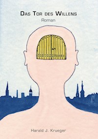 Das Tor des Willens - Harald J. Krueger - ebook
