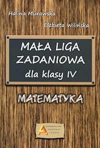 Mała Liga Zadaniowa dla klasy IV Matematyka - Murawska Halina, Wilińska Elżbieta - książka