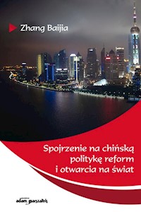 Spojrzenie na chińską politykę reform i otwarcia na świat - Baijia Zhang - książka