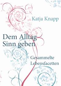 Dem Alltag Sinn geben - Katja Knapp - ebook