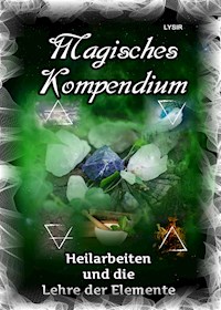 Magisches Kompendium - Heilarbeiten und die Lehre der Elemente - Frater Lysir - ebook