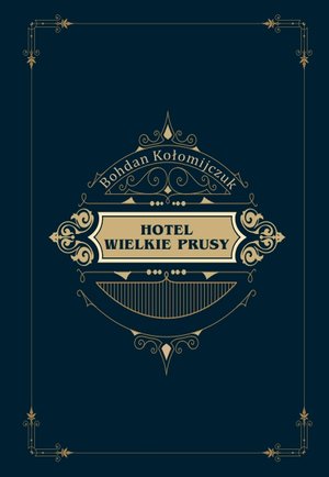 Hotel Wielkie Prusy - Bohdan Kołomijczuk - książka