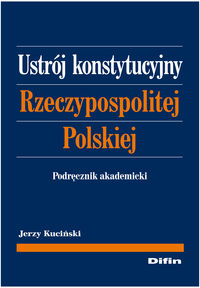 Ustrój Konstytucyjny Rzeczypospolitej Polskiej - Jerzy Kuciński - książka