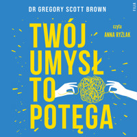 Twój umysł to potęga - Dr Gregory Scott Brown  - ebook + audiobook