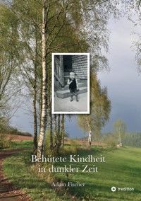 Behütete Kindheit in dunkler Zeit - Fischer Adam - ebook