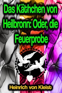 Das Käthchen von Heilbronn: Oder, die Feuerprobe - Heinrich  von Kleist - ebook