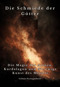 Die Schmiede der Götter - Yerbolat Nurmagambetov - ebook