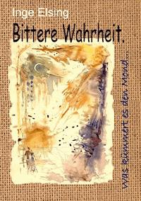 Bittere Wahrheit… - Inge Elsing-Fitzinger - ebook