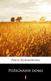 Pożegnanie domu - Zofia Żurakowska - ebook