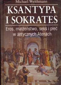 Ksantypa i Sokrates. Eros, małżeństwo, seks i płeć w antycznych Atenach - Michael Weithmann - ebook