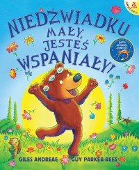 Niedźwiadku mały, jesteś wspaniały! - Giles Andreae, Guy Parker-Rees - książka