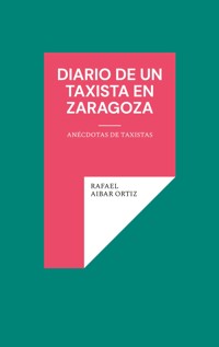 Diario de un taxista en Zaragoza - RAFAEL AIBAR ORTIZ - ebook