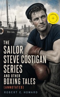 The Sailor Steve Costigan Series and Other Boxing Tales (Annotated) - Robert E. Howard - ebook