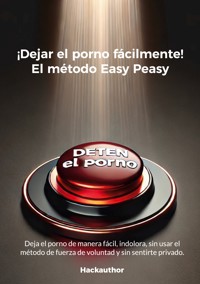 ¡Dejar el porno fácilmente! El método Easy Peasy - H. Hackauthor - ebook