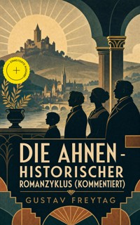 Die Ahnen - Historischer Romanzyklus (Kommentiert) - Gustav Freytag - ebook