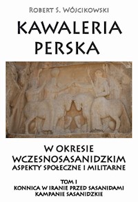 Kawaleria perska w okresie wczesnosasanidzki Aspekty społeczne i militarne Tom 1 - Wójcikowski Robert S. - książka