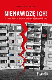 Nienawidzę ich! To Polacy mówią na terapiach. Reportaż z podzielonego kraju - Karolina Olejak - ebook + książka