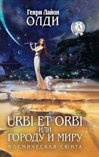 Urbi et Оrbi, или Городу и Миру. Космическая сюита - Генри Лайон Олди - ebook