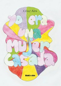 Yo era una mujer casada - César Aira - ebook