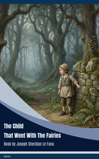 The Child That Went With The Fairies - Joseph Sheridan Le.Fanu - ebook