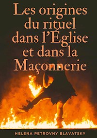 Les origines du rituel dans l'Église et dans la Maçonnerie - Helena Petrovny Blavatsky - ebook