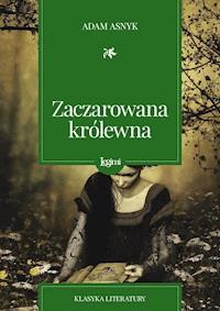Zaczarowana królewna - Adam Asnyk - darmowy ebook