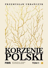 Korzenie Polski. Tom 1 - Przemysław Urbańczyk - książka