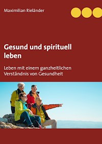 Gesund und spirituell leben - Maximilian Rieländer - ebook