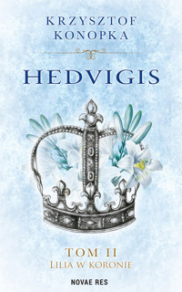 Hedvigis. Tom ii. Lilia w koronie - Krzysztof Konopka - ebook