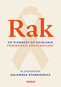 Rak. Od diagnozy do działania. Przewodnik onkologiczny - Aleksandra Zalewska-Stankiewicz - książka