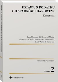 Ustawa o podatku od spadków i darowizn Komentarz - Paweł Borszowski, Krzysztof Musiał, Adam Nita, Klaudia Stelmaszczyk-Borszowska, Jacek Wantoch-Rekowski - książka