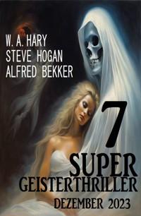 7 Super Geisterthriller Dezember 2023 - Steve Hogan - ebook